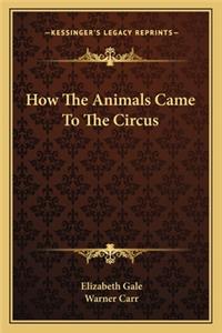 How The Animals Came To The Circus