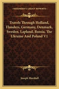 Travels Through Holland, Flanders, Germany, Denmark, Sweden, Lapland, Russia, the Ukraine and Poland V1