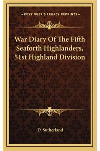 War Diary Of The Fifth Seaforth Highlanders, 51st Highland Division