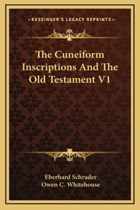 The Cuneiform Inscriptions and the Old Testament V1