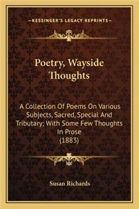 Poetry, Wayside Thoughts