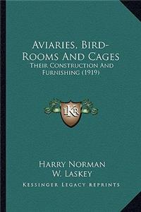 Aviaries, Bird-Rooms and Cages