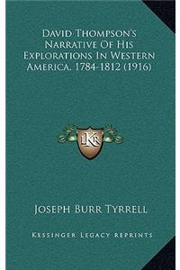 David Thompson's Narrative Of His Explorations In Western America, 1784-1812 (1916)