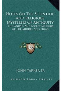 Notes on the Scientific and Religious Mysteries of Antiquity