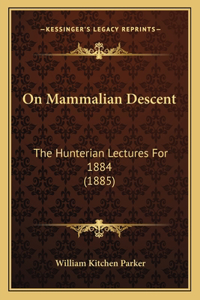 On Mammalian Descent: The Hunterian Lectures For 1884 (1885)