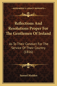 Reflections and Resolutions Proper for the Gentlemen of Ireland