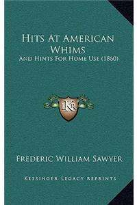 Hits At American Whims