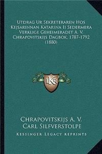 Utdrag Ur Sekreteraren Hos Kejsarinnan Katarina Ii Sedermera Verklige Geheimeradet A. V. Chrapovitskijs Dagbok, 1787-1792 (1880)