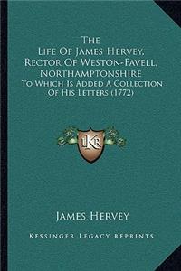 The Life Of James Hervey, Rector Of Weston-Favell, Northamptonshire