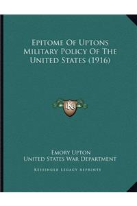 Epitome Of Uptons Military Policy Of The United States (1916)