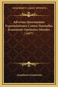 Adversus Quorumdam Expostulationes Contra Nonnullas Jesuitarum Opiniones Morales (1657)