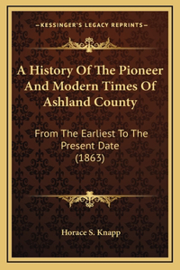 History Of The Pioneer And Modern Times Of Ashland County