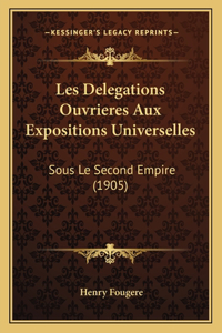 Les Delegations Ouvrieres Aux Expositions Universelles