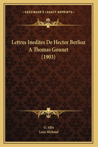 Lettres Inedites De Hector Berlioz A Thomas Gounet (1903)