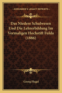 Niedere Schulwesen Und Die Lehrerbildung Im Vormaligen Hochstift Fulda (1886)