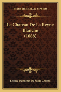 Chateau De La Reyne Blanche (1888)