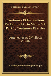 Coutumes Et Institutions De Lanjou Et Du Maine V2, Part 1, Coutumes Et styles