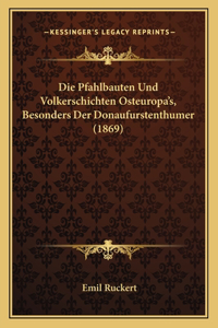 Pfahlbauten Und Volkerschichten Osteuropa's, Besonders Der Donaufurstenthumer (1869)