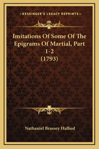 Imitations Of Some Of The Epigrams Of Martial, Part 1-2 (1793)