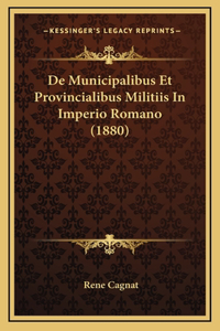 De Municipalibus Et Provincialibus Militiis In Imperio Romano (1880)