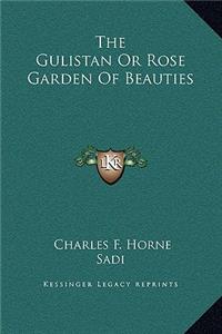 The Gulistan Or Rose Garden Of Beauties