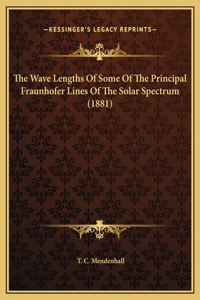 The Wave Lengths Of Some Of The Principal Fraunhofer Lines Of The Solar Spectrum (1881)