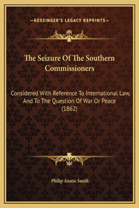 The Seizure Of The Southern Commissioners