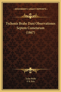 Tychonis Brahe Dani Observationes Septem Cometarum (1867)