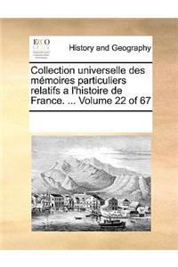 Collection universelle des mémoires particuliers relatifs a l'histoire de France. ... Volume 22 of 67