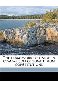 The Framework of Union. a Comparison of Some Union Constitutions