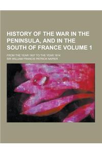 History of the War in the Peninsula, and in the South of France; From the Year 1807 to the Year 1814 Volume 1