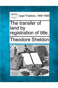 The Transfer of Land by Registration of Title.