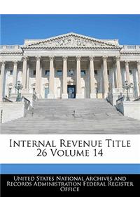 Internal Revenue Title 26 Volume 14