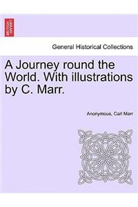 A Journey Round the World. with Illustrations by C. Marr.