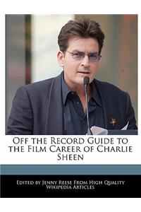 Off the Record Guide to the Film Career of Charlie Sheen