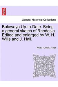 Bulawayo Up-To-Date. Being a General Sketch of Rhodesia. Edited and Enlarged by W. H. Wills and J. Hall.