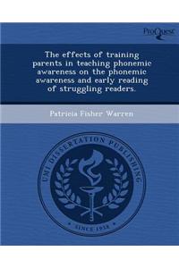 The Effects of Training Parents in Teaching Phonemic Awareness on the Phonemic Awareness and Early Reading of Struggling Readers