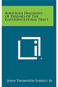 Roentgen Diagnosis of Diseases of the Gastrointestinal Tract