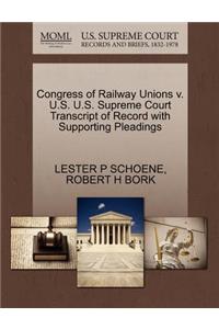 Congress of Railway Unions V. U.S. U.S. Supreme Court Transcript of Record with Supporting Pleadings