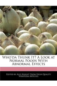 Who'da Thunk It? a Look at Normal Foods with Abnormal Effects