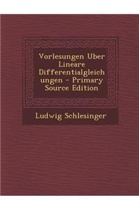 Vorlesungen Uber Lineare Differentialgleichungen