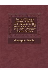 Travels Through Sweden, Finland, and Lapland, to the North Cape, in 1798 and 1799