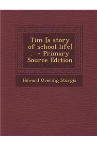 Tim [A Story of School Life] .