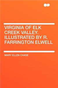 Virginia of Elk Creek Valley. Illustrated by R. Farrington Elwell