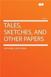 Tales, Sketches, and Other Papers