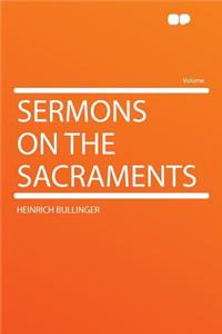 Sermons on the Sacraments