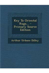 Key to Oriental Rugs... - Primary Source Edition