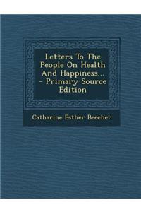 Letters to the People on Health and Happiness...