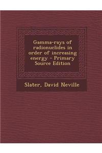 Gamma-Rays of Radionuclides in Order of Increasing Energy - Primary Source Edition