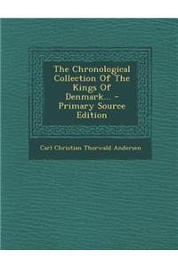 The Chronological Collection of the Kings of Denmark... - Primary Source Edition